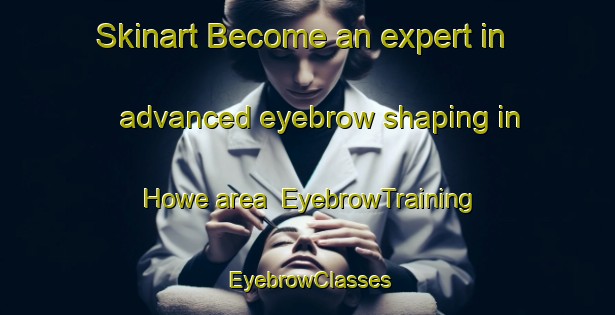 Skinart Become an expert in advanced eyebrow shaping in Howe area | EyebrowTraining | EyebrowClasses | SkinartTraining-Germany