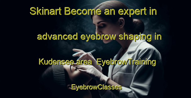 Skinart Become an expert in advanced eyebrow shaping in Kudensee area | EyebrowTraining | EyebrowClasses | SkinartTraining-Germany
