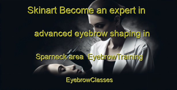 Skinart Become an expert in advanced eyebrow shaping in Sparneck area | EyebrowTraining | EyebrowClasses | SkinartTraining-Germany