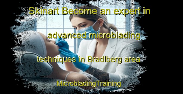 Skinart Become an expert in advanced microblading techniques in Bradlberg area | MicrobladingTraining | MicrobladingClasses | SkinartTraining-Germany