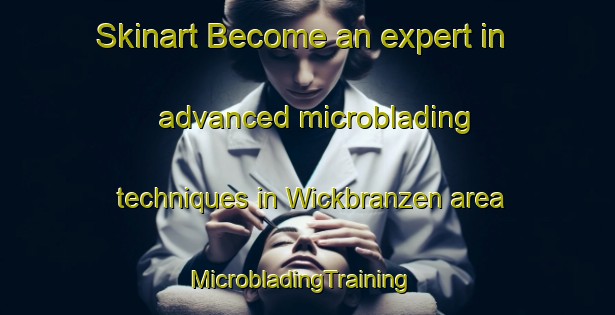 Skinart Become an expert in advanced microblading techniques in Wickbranzen area | MicrobladingTraining | MicrobladingClasses | SkinartTraining-Germany