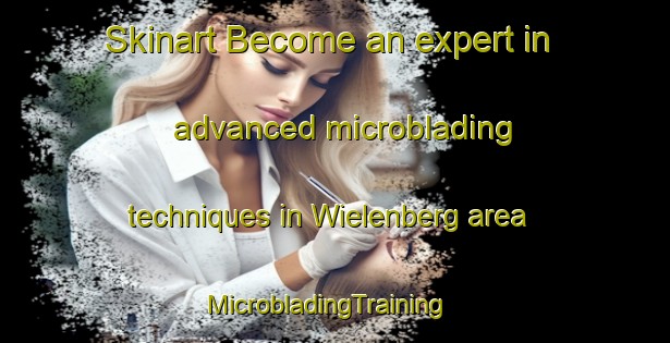 Skinart Become an expert in advanced microblading techniques in Wielenberg area | MicrobladingTraining | MicrobladingClasses | SkinartTraining-Germany