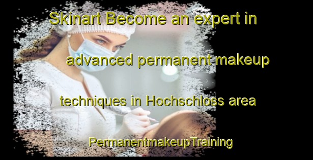 Skinart Become an expert in advanced permanent makeup techniques in Hochschloss area | PermanentmakeupTraining | PermanentmakeupClasses | SkinartTraining-Germany