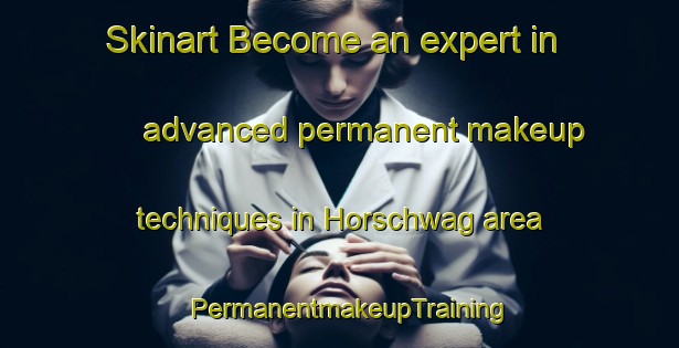 Skinart Become an expert in advanced permanent makeup techniques in Horschwag area | PermanentmakeupTraining | PermanentmakeupClasses | SkinartTraining-Germany