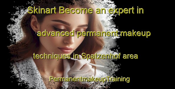 Skinart Become an expert in advanced permanent makeup techniques in Spatzenhof area | PermanentmakeupTraining | PermanentmakeupClasses | SkinartTraining-Germany