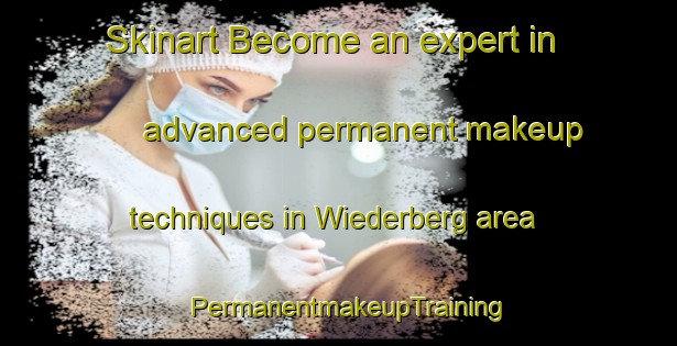 Skinart Become an expert in advanced permanent makeup techniques in Wiederberg area | PermanentmakeupTraining | PermanentmakeupClasses | SkinartTraining-Germany
