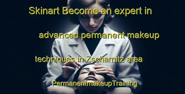 Skinart Become an expert in advanced permanent makeup techniques in Zscharnitz area | PermanentmakeupTraining | PermanentmakeupClasses | SkinartTraining-Germany