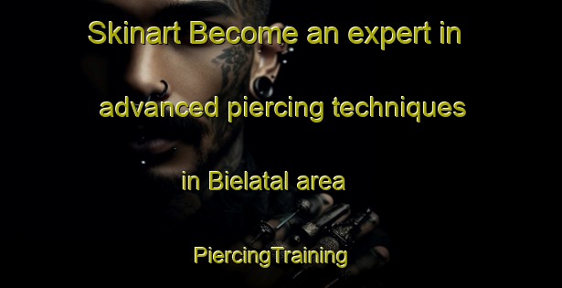 Skinart Become an expert in advanced piercing techniques in Bielatal area | PiercingTraining | PiercingClasses | SkinartTraining-Germany