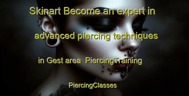 Skinart Become an expert in advanced piercing techniques in Gest area | PiercingTraining | PiercingClasses | SkinartTraining-Germany