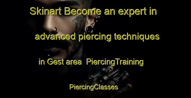 Skinart Become an expert in advanced piercing techniques in Gest area | PiercingTraining | PiercingClasses | SkinartTraining-Germany