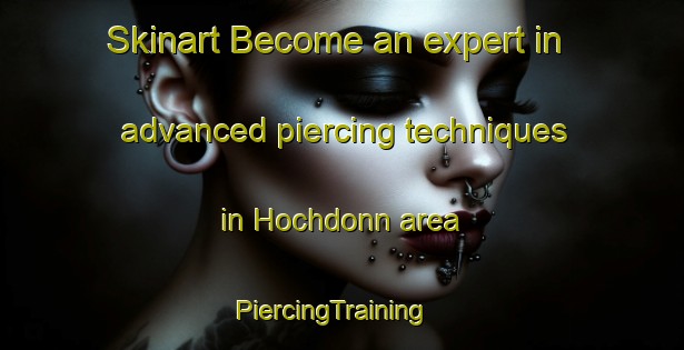 Skinart Become an expert in advanced piercing techniques in Hochdonn area | PiercingTraining | PiercingClasses | SkinartTraining-Germany