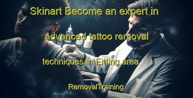 Skinart Become an expert in advanced tattoo removal techniques in Eitting area | RemovalTraining | RemovalClasses | SkinartTraining-Germany