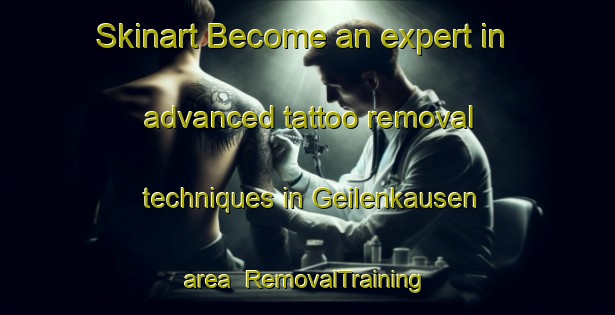 Skinart Become an expert in advanced tattoo removal techniques in Geilenkausen area | RemovalTraining | RemovalClasses | SkinartTraining-Germany