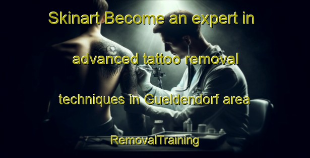 Skinart Become an expert in advanced tattoo removal techniques in Gueldendorf area | RemovalTraining | RemovalClasses | SkinartTraining-Germany