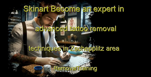 Skinart Become an expert in advanced tattoo removal techniques in Zschepplitz area | RemovalTraining | RemovalClasses | SkinartTraining-Germany