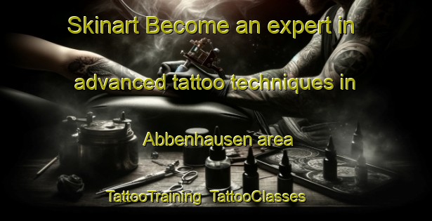 Skinart Become an expert in advanced tattoo techniques in Abbenhausen area | TattooTraining | TattooClasses | SkinartTraining-Germany