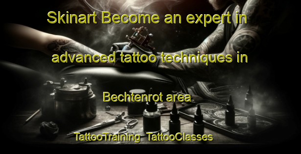 Skinart Become an expert in advanced tattoo techniques in Bechtenrot area | TattooTraining | TattooClasses | SkinartTraining-Germany