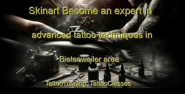 Skinart Become an expert in advanced tattoo techniques in Bietenweiler area | TattooTraining | TattooClasses | SkinartTraining-Germany