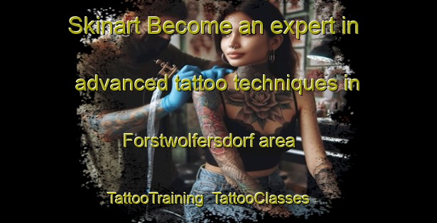 Skinart Become an expert in advanced tattoo techniques in Forstwolfersdorf area | TattooTraining | TattooClasses | SkinartTraining-Germany