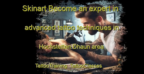 Skinart Become an expert in advanced tattoo techniques in Hochstetten Dhaun area | TattooTraining | TattooClasses | SkinartTraining-Germany