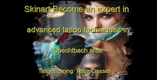 Skinart Become an expert in advanced tattoo techniques in Spechtbach area | TattooTraining | TattooClasses | SkinartTraining-Germany