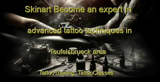 Skinart Become an expert in advanced tattoo techniques in Teufelsbrueck area | TattooTraining | TattooClasses | SkinartTraining-Germany