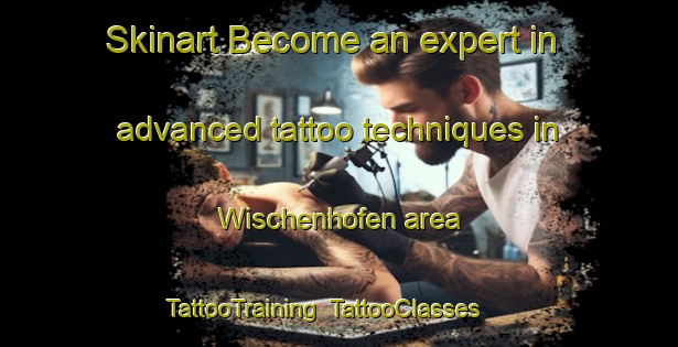 Skinart Become an expert in advanced tattoo techniques in Wischenhofen area | TattooTraining | TattooClasses | SkinartTraining-Germany