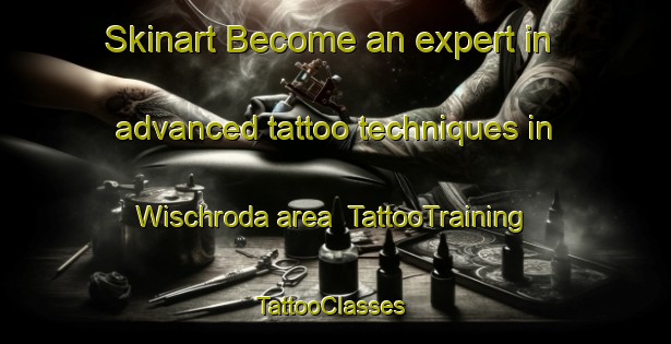 Skinart Become an expert in advanced tattoo techniques in Wischroda area | TattooTraining | TattooClasses | SkinartTraining-Germany