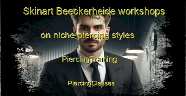 Skinart Beeckerheide workshops on niche piercing styles | PiercingTraining | PiercingClasses | SkinartTraining-Germany