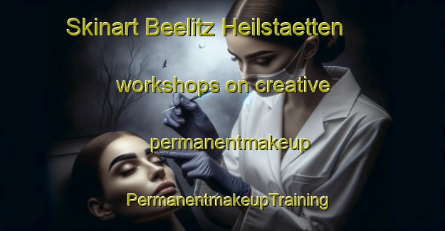 Skinart Beelitz Heilstaetten workshops on creative permanentmakeup | PermanentmakeupTraining | PermanentmakeupClasses | SkinartTraining-Germany