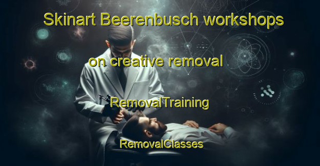 Skinart Beerenbusch workshops on creative removal | RemovalTraining | RemovalClasses | SkinartTraining-Germany