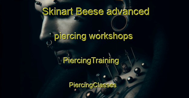 Skinart Beese advanced piercing workshops | PiercingTraining | PiercingClasses | SkinartTraining-Germany