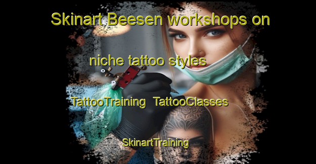 Skinart Beesen workshops on niche tattoo styles | TattooTraining | TattooClasses | SkinartTraining-Germany