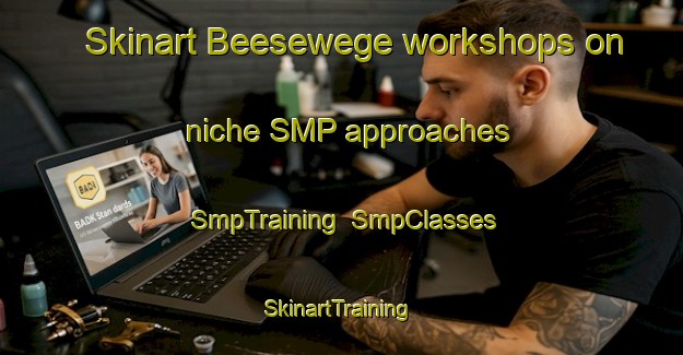 Skinart Beesewege workshops on niche SMP approaches | SmpTraining | SmpClasses | SkinartTraining-Germany