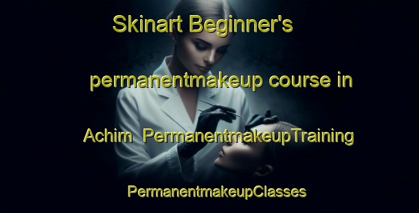Skinart Beginner's permanentmakeup course in Achim | PermanentmakeupTraining | PermanentmakeupClasses | SkinartTraining-Germany