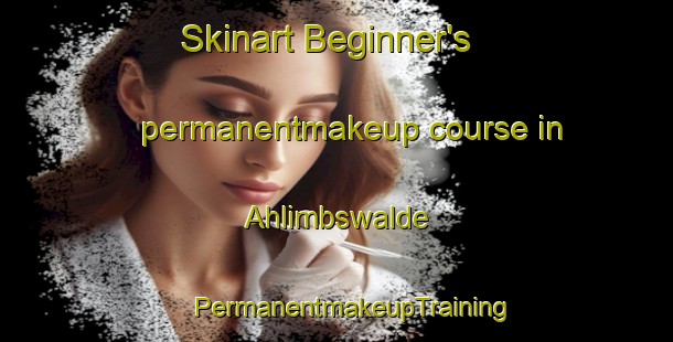 Skinart Beginner's permanentmakeup course in Ahlimbswalde | #PermanentmakeupTraining #PermanentmakeupClasses #SkinartTraining-Germany