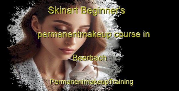 Skinart Beginner's permanentmakeup course in Beerbach | PermanentmakeupTraining | PermanentmakeupClasses | SkinartTraining-Germany