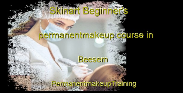 Skinart Beginner's permanentmakeup course in Beesem | PermanentmakeupTraining | PermanentmakeupClasses | SkinartTraining-Germany
