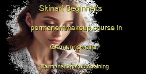 Skinart Beginner's permanentmakeup course in Germannsweiler | PermanentmakeupTraining | PermanentmakeupClasses | SkinartTraining-Germany