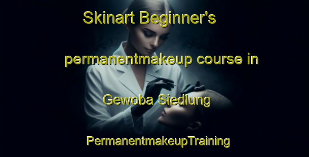 Skinart Beginner's permanentmakeup course in Gewoba Siedlung | PermanentmakeupTraining | PermanentmakeupClasses | SkinartTraining-Germany