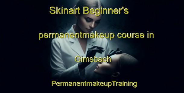Skinart Beginner's permanentmakeup course in Gimsbach | PermanentmakeupTraining | PermanentmakeupClasses | SkinartTraining-Germany