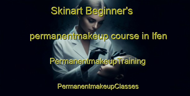 Skinart Beginner's permanentmakeup course in Ifen | PermanentmakeupTraining | PermanentmakeupClasses | SkinartTraining-Germany
