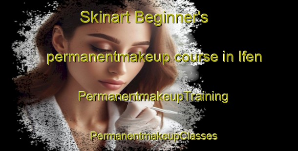 Skinart Beginner's permanentmakeup course in Ifen | PermanentmakeupTraining | PermanentmakeupClasses | SkinartTraining-Germany