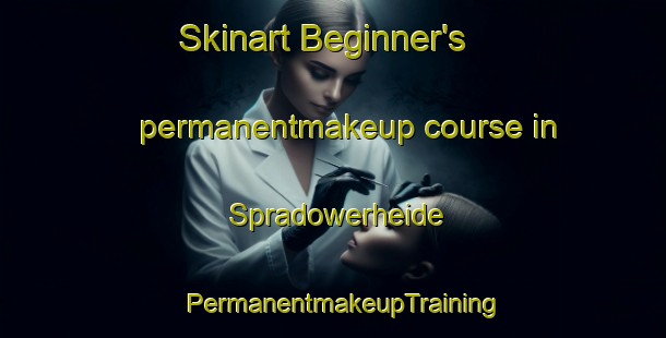 Skinart Beginner's permanentmakeup course in Spradowerheide | PermanentmakeupTraining | PermanentmakeupClasses | SkinartTraining-Germany