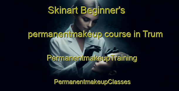 Skinart Beginner's permanentmakeup course in Trum | PermanentmakeupTraining | PermanentmakeupClasses | SkinartTraining-Germany