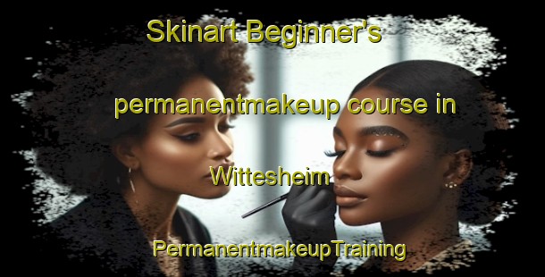 Skinart Beginner's permanentmakeup course in Wittesheim | PermanentmakeupTraining | PermanentmakeupClasses | SkinartTraining-Germany