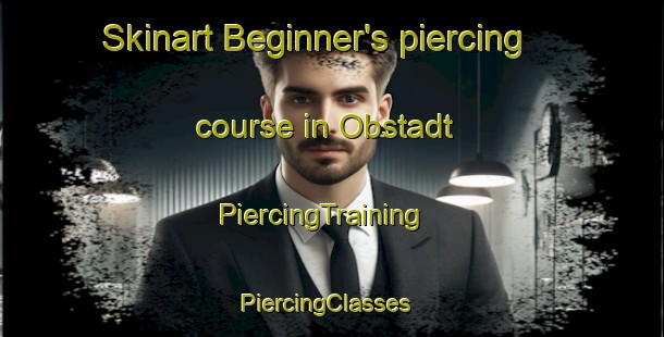 Skinart Beginner's piercing course in Obstadt | PiercingTraining | PiercingClasses | SkinartTraining-Germany
