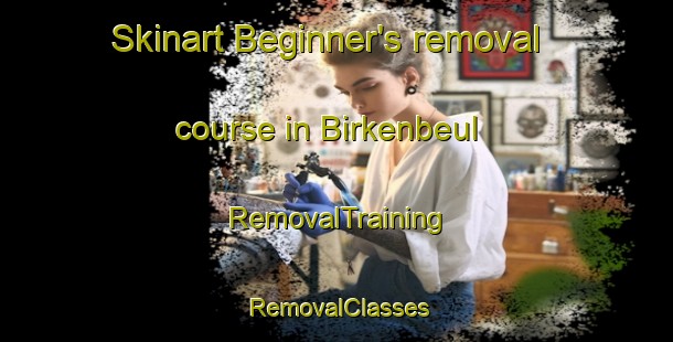 Skinart Beginner's removal course in Birkenbeul | RemovalTraining | RemovalClasses | SkinartTraining-Germany
