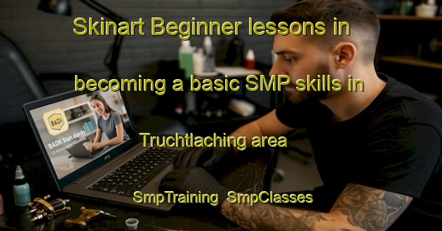 Skinart Beginner lessons in becoming a basic SMP skills in Truchtlaching area | SmpTraining | SmpClasses | SkinartTraining-Germany