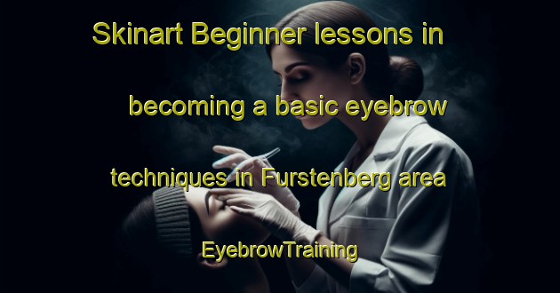 Skinart Beginner lessons in becoming a basic eyebrow techniques in Furstenberg area | EyebrowTraining | EyebrowClasses | SkinartTraining-Germany